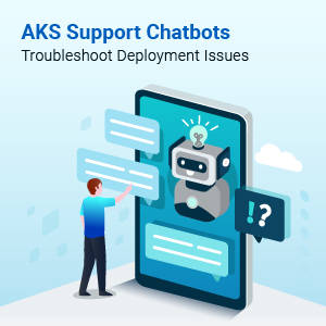 Click2Cloud Blog- AKS Support Chatbots - An Effective Way to Troubleshoot Deployment Issues
