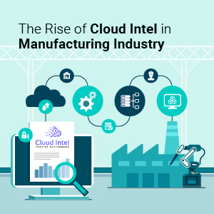 Click2Cloud Blog- The Rise of Cloud Intel in Manufacturing Industry