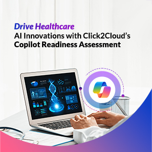Click2Cloud Blog- Drive Healthcare AI Innovations with Click2Cloud’s Copilot Readiness Assessment