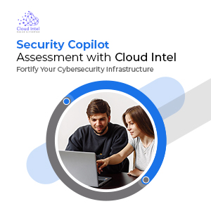 Click2Cloud Blog- Fortify Cybersecurity Infrastructure with Cloud Intel’s Security Copilot Assessment