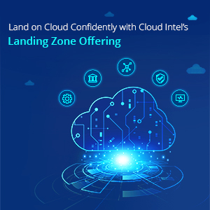 click2cloud blogs- Land on Cloud Confidently with Cloud Intel's Landing Zone Offering