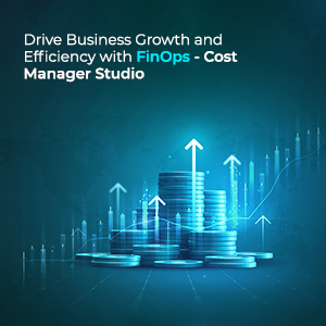 click2cloud blogs- Drive Business Growth and Efficiency with FinOps-Cost Manager Studio