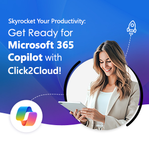 Click2Cloud Blog- Skyrocket Your Productivity: Get Ready for Microsoft 365 Copilot with Click2Cloud! 