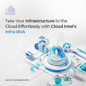 Click2Cloud Blog- Take Your Infrastructure to the Cloud Effortlessly with Cloud Intel's Infra BVA