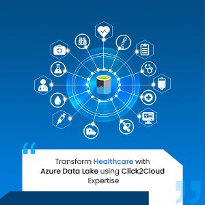 Click2Cloud Blog- Transform Healthcare with Azure Data Lake using Click2Cloud Expertise